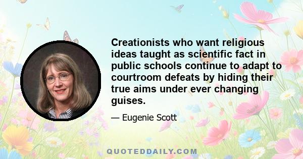 Creationists who want religious ideas taught as scientific fact in public schools continue to adapt to courtroom defeats by hiding their true aims under ever changing guises.