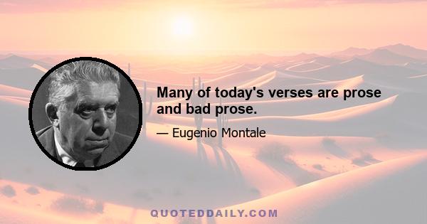 Many of today's verses are prose and bad prose.