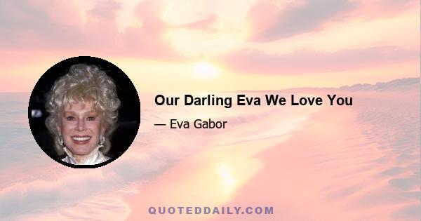 Our Darling Eva We Love You