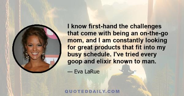 I know first-hand the challenges that come with being an on-the-go mom, and I am constantly looking for great products that fit into my busy schedule. I've tried every goop and elixir known to man.