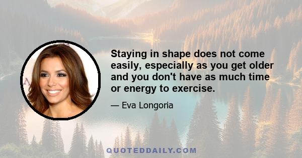 Staying in shape does not come easily, especially as you get older and you don't have as much time or energy to exercise.