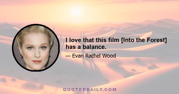 I love that this film [Into the Forest] has a balance.