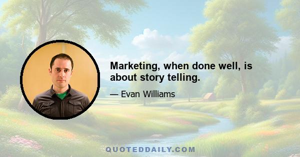 Marketing, when done well, is about story telling.