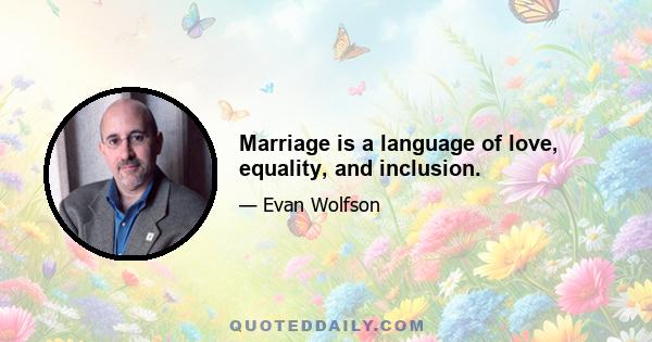 Marriage is a language of love, equality, and inclusion.