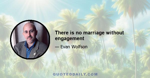 There is no marriage without engagement