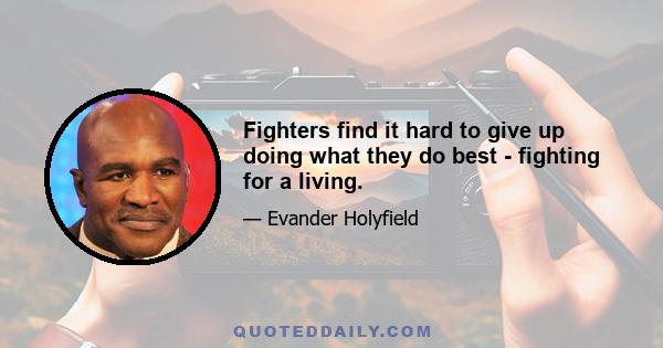 Fighters find it hard to give up doing what they do best - fighting for a living.