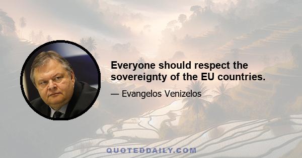 Everyone should respect the sovereignty of the EU countries.