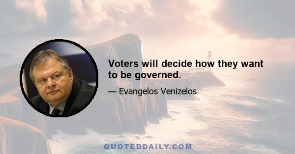 Voters will decide how they want to be governed.