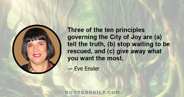 Three of the ten principles governing the City of Joy are (a) tell the truth, (b) stop waiting to be rescued, and (c) give away what you want the most.