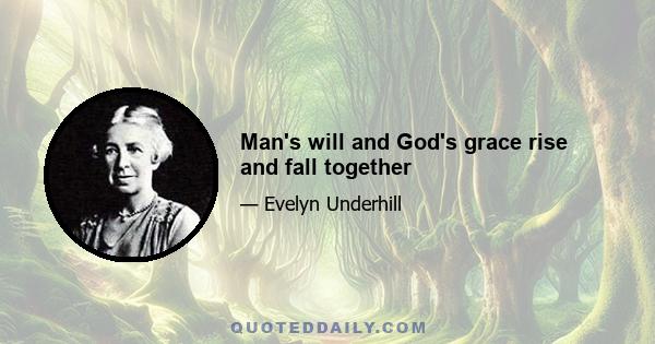 Man's will and God's grace rise and fall together