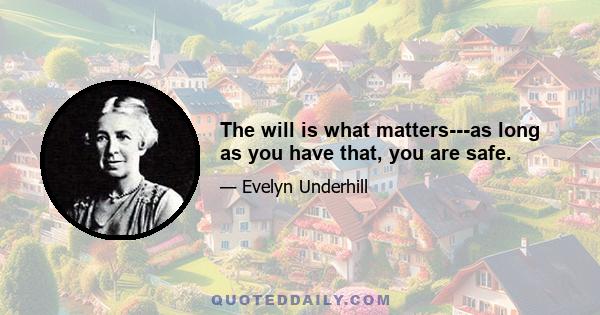 The will is what matters---as long as you have that, you are safe.