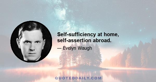 Self-sufficiency at home, self-assertion abroad.