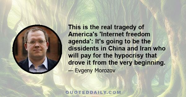 This is the real tragedy of America's 'Internet freedom agenda': It's going to be the dissidents in China and Iran who will pay for the hypocrisy that drove it from the very beginning.