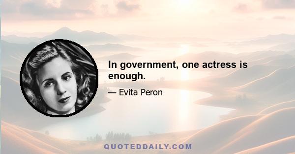 In government, one actress is enough.