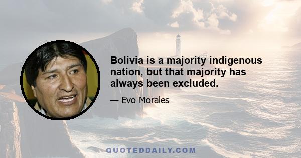 Bolivia is a majority indigenous nation, but that majority has always been excluded.