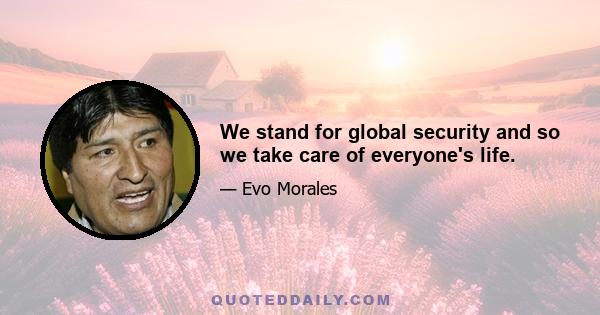 We stand for global security and so we take care of everyone's life.