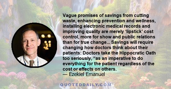 Vague promises of savings from cutting waste, enhancing prevention and wellness, installing electronic medical records and improving quality are merely ‘lipstick’ cost control, more for show and public relations than