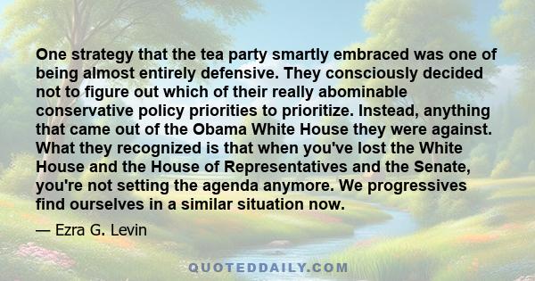 One strategy that the tea party smartly embraced was one of being almost entirely defensive. They consciously decided not to figure out which of their really abominable conservative policy priorities to prioritize.