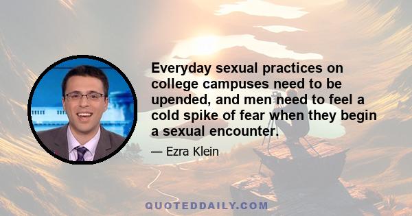 Everyday sexual practices on college campuses need to be upended, and men need to feel a cold spike of fear when they begin a sexual encounter.