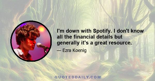 I'm down with Spotify. I don't know all the financial details but generally it's a great resource.