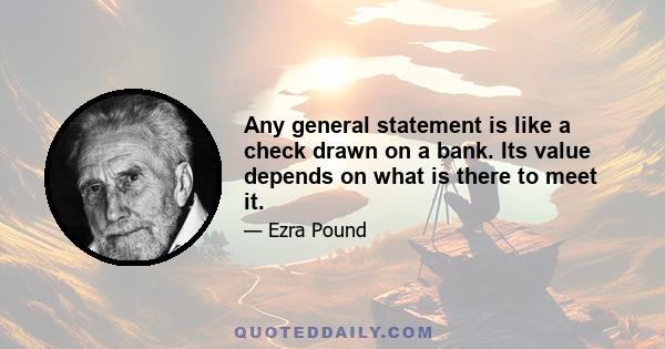 Any general statement is like a check drawn on a bank. Its value depends on what is there to meet it.