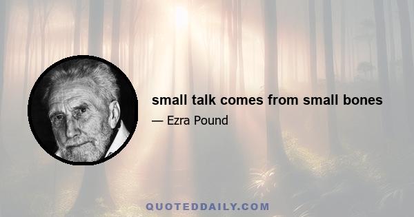 small talk comes from small bones