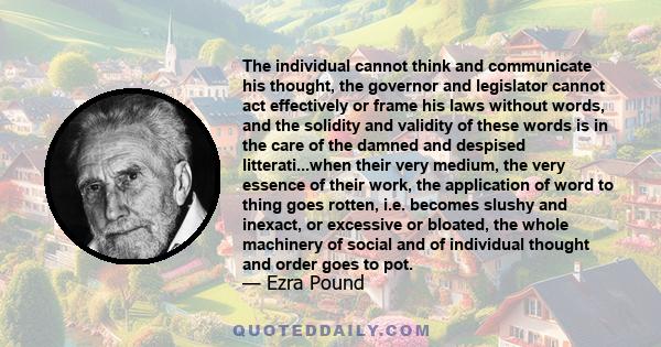 The individual cannot think and communicate his thought, the governor and legislator cannot act effectively or frame his laws without words, and the solidity and validity of these words is in the care of the damned and