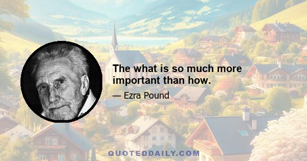 The what is so much more important than how.