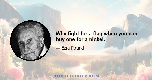 Why fight for a flag when you can buy one for a nickel.