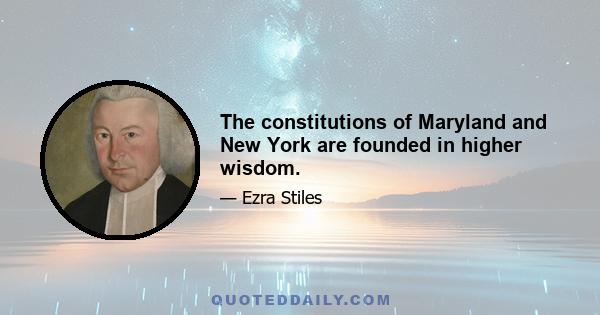 The constitutions of Maryland and New York are founded in higher wisdom.