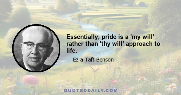 Essentially, pride is a 'my will' rather than 'thy will' approach to life.