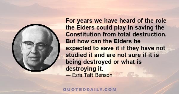 For years we have heard of the role the Elders could play in saving the Constitution from total destruction. But how can the Elders be expected to save it if they have not studied it and are not sure if it is being