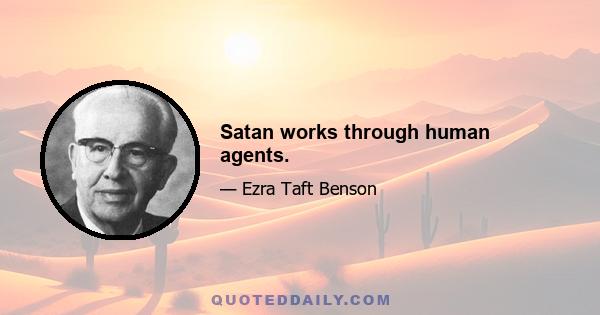 Satan works through human agents.