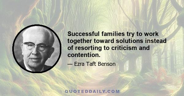 Successful families try to work together toward solutions instead of resorting to criticism and contention.