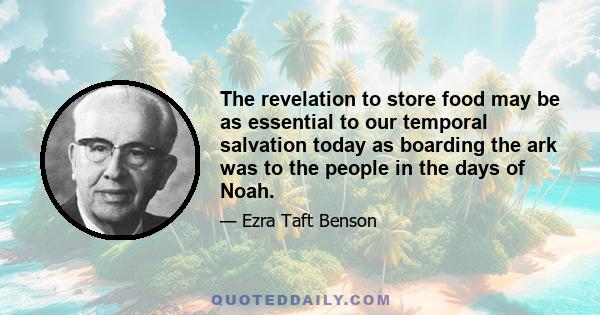 The revelation to store food may be as essential to our temporal salvation today as boarding the ark was to the people in the days of Noah.