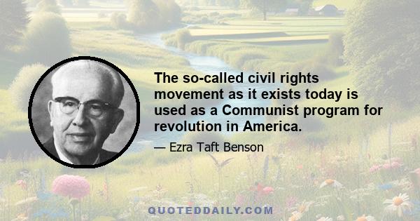 The so-called civil rights movement as it exists today is used as a Communist program for revolution in America.