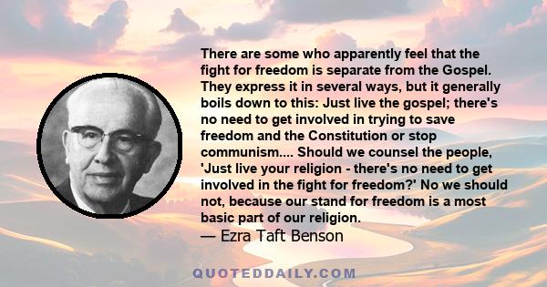 There are some who apparently feel that the fight for freedom is separate from the Gospel. They express it in several ways, but it generally boils down to this: Just live the gospel; there's no need to get involved in