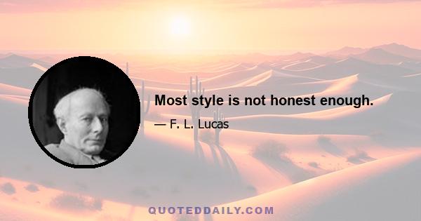 Most style is not honest enough.