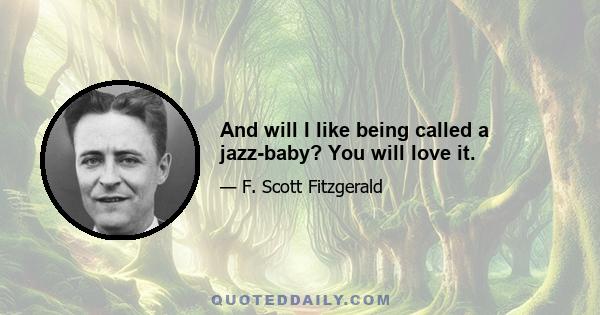 And will I like being called a jazz-baby? You will love it.