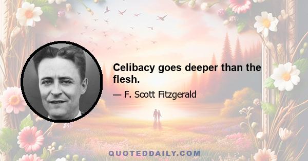 Celibacy goes deeper than the flesh.