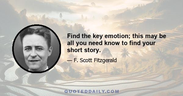 Find the key emotion; this may be all you need know to find your short story.