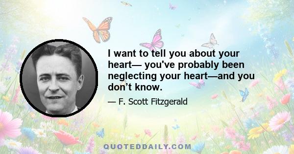 I want to tell you about your heart— you've probably been neglecting your heart—and you don’t know.