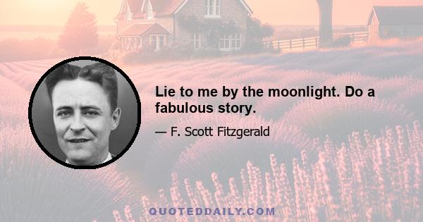 Lie to me by the moonlight. Do a fabulous story.