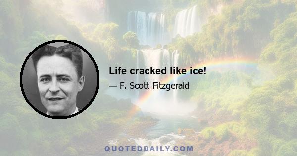 Life cracked like ice!