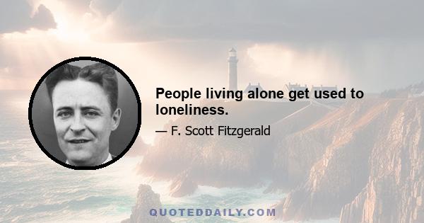 People living alone get used to loneliness.