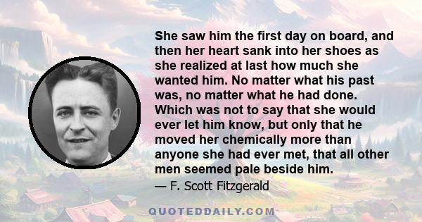 She saw him the first day on board, and then her heart sank into her shoes as she realized at last how much she wanted him. No matter what his past was, no matter what he had done. Which was not to say that she would