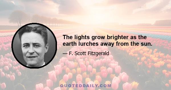 The lights grow brighter as the earth lurches away from the sun.