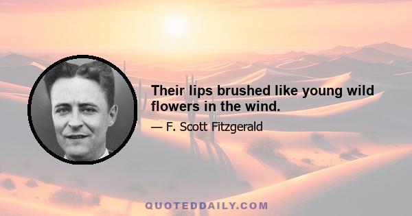 Their lips brushed like young wild flowers in the wind.