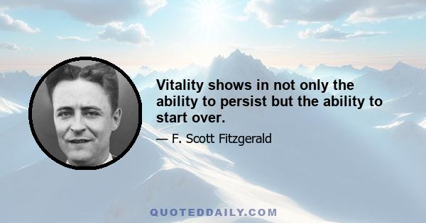 Vitality shows in not only the ability to persist but the ability to start over.