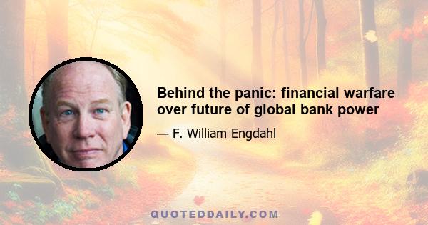 Behind the panic: financial warfare over future of global bank power